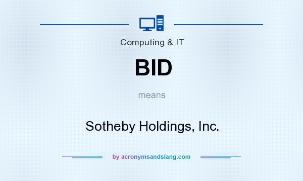 What does BID mean? It stands for Sotheby Holdings, Inc.