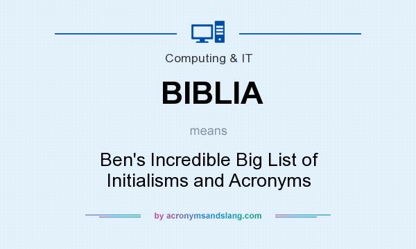 What does BIBLIA mean? It stands for Ben`s Incredible Big List of Initialisms and Acronyms