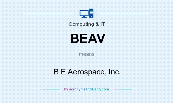 What does BEAV mean? It stands for B E Aerospace, Inc.