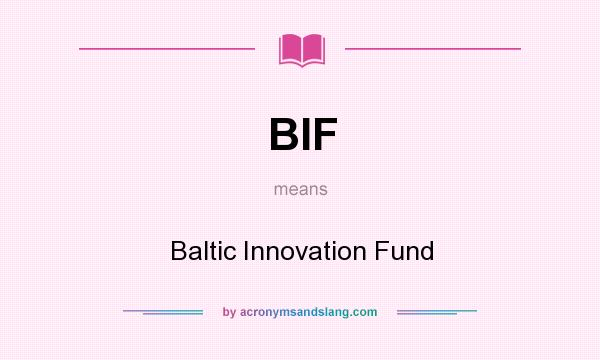 What does BIF mean? It stands for Baltic Innovation Fund