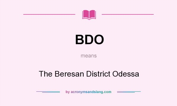 What does BDO mean? It stands for The Beresan District Odessa