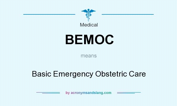 What does BEMOC mean? It stands for Basic Emergency Obstetric Care