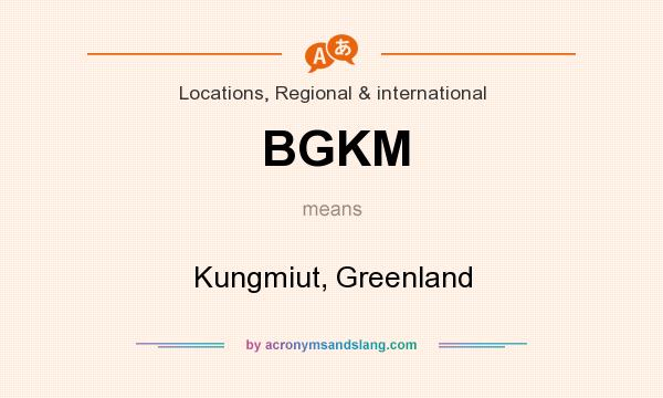 What does BGKM mean? It stands for Kungmiut, Greenland