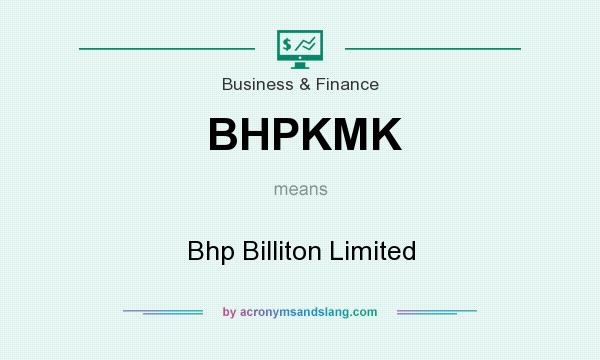 What does BHPKMK mean? It stands for Bhp Billiton Limited