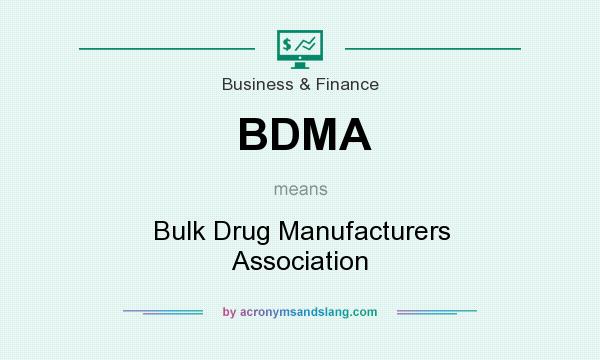 What does BDMA mean? It stands for Bulk Drug Manufacturers Association