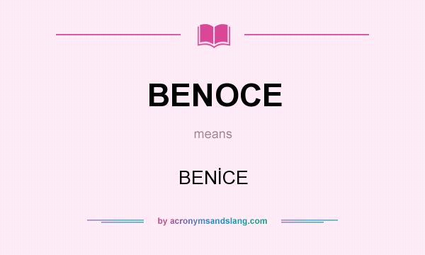 What does BENOCE mean? It stands for BENİCE