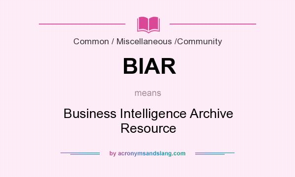 What does BIAR mean? It stands for Business Intelligence Archive Resource