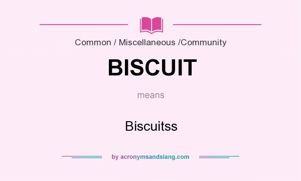 What does BISCUIT mean? It stands for Biscuitss