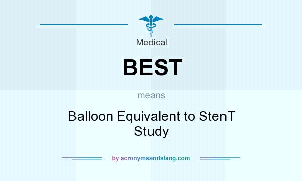 What does BEST mean? It stands for Balloon Equivalent to StenT Study