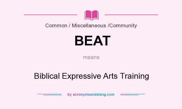 What does BEAT mean? It stands for Biblical Expressive Arts Training