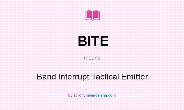 What does BITE mean? It stands for Band Interrupt Tactical Emitter