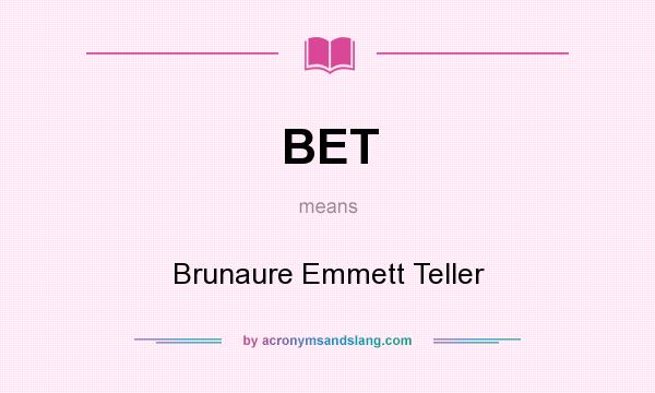 What does BET mean? It stands for Brunaure Emmett Teller