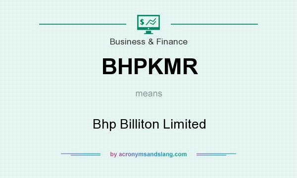 What does BHPKMR mean? It stands for Bhp Billiton Limited