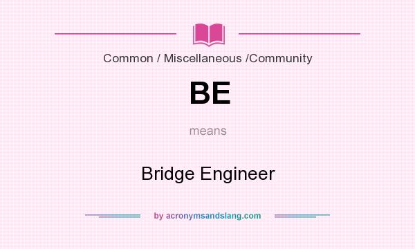 What does BE mean? It stands for Bridge Engineer