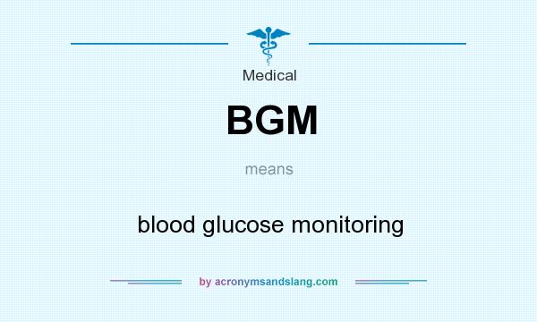 What does BGM mean? It stands for blood glucose monitoring