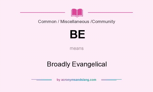 What does BE mean? It stands for Broadly Evangelical