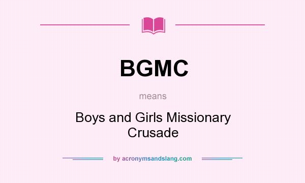What does BGMC mean? It stands for Boys and Girls Missionary Crusade