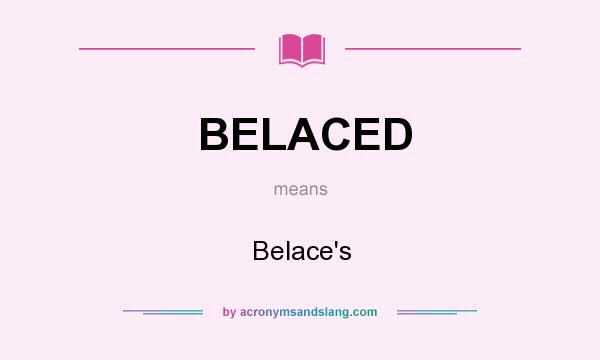 What does BELACED mean? It stands for Belace`s