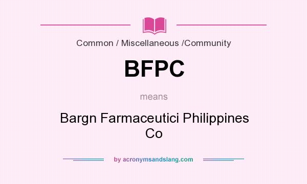 What does BFPC mean? It stands for Bargn Farmaceutici Philippines Co