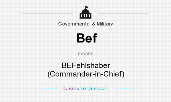 What does Bef mean? It stands for BEFehlshaber (Commander-in-Chief)