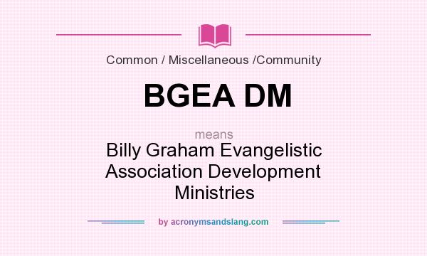 What does BGEA DM mean? It stands for Billy Graham Evangelistic Association Development Ministries
