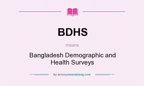 What does BDHS mean? It stands for Bangladesh Demographic and Health Surveys