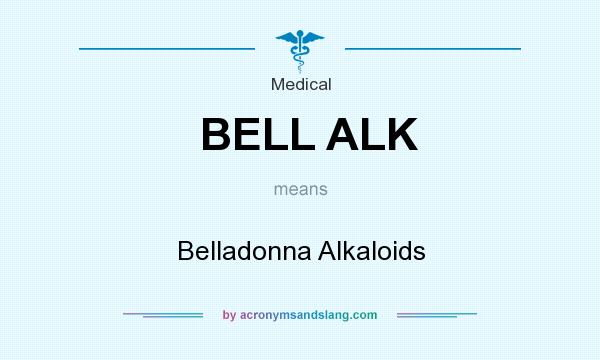 What does BELL ALK mean? It stands for Belladonna Alkaloids