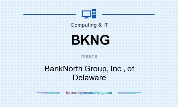 What does BKNG mean? It stands for BankNorth Group, Inc., of Delaware