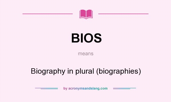 What does BIOS mean? It stands for Biography in plural (biographies)