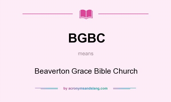 What does BGBC mean? It stands for Beaverton Grace Bible Church