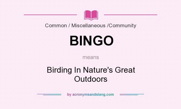 What does BINGO mean? It stands for Birding In Nature`s Great Outdoors