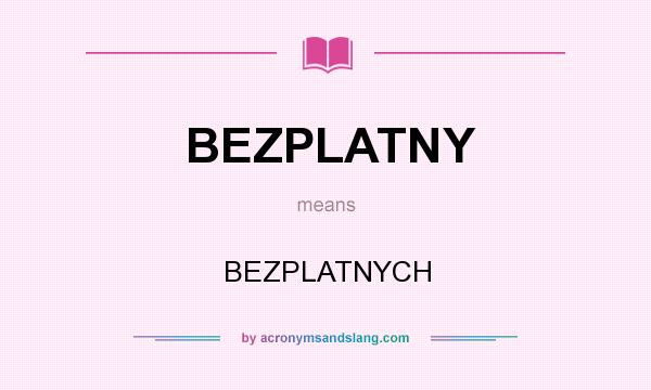 What does BEZPLATNY mean? It stands for BEZPLATNYCH