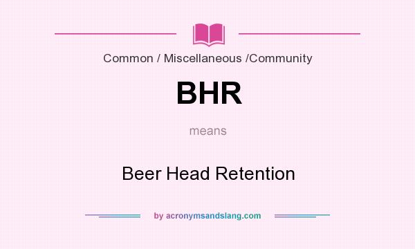 What does BHR mean? It stands for Beer Head Retention