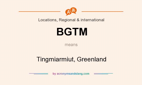 What does BGTM mean? It stands for Tingmiarmiut, Greenland