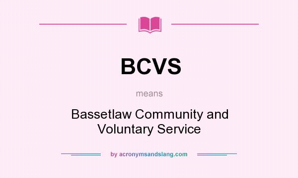 What does BCVS mean? It stands for Bassetlaw Community and Voluntary Service