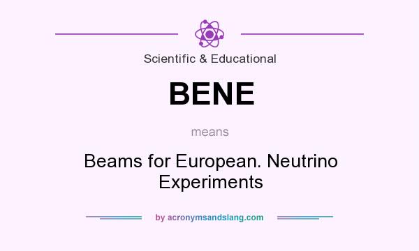 What does BENE mean? It stands for Beams for European. Neutrino Experiments