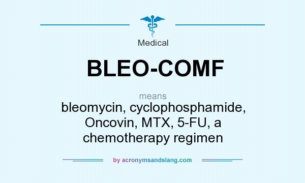What does BLEO-COMF mean? It stands for bleomycin, cyclophosphamide, Oncovin, MTX, 5-FU, a chemotherapy regimen