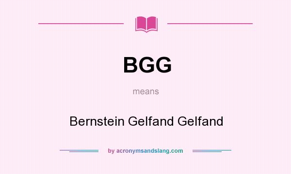 What does BGG mean? It stands for Bernstein Gelfand Gelfand