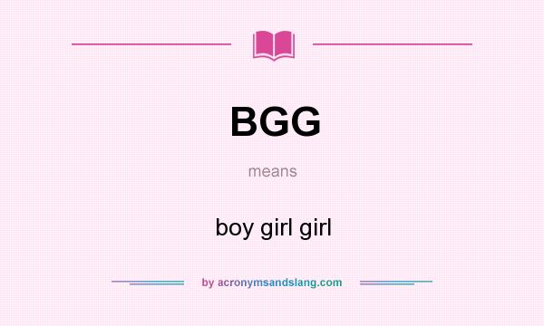 What does BGG mean? It stands for boy girl girl
