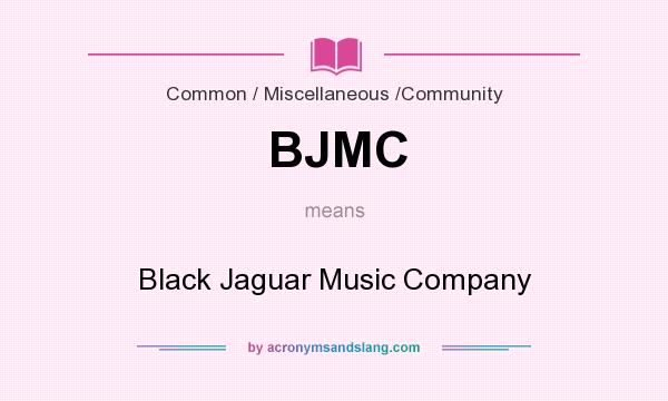 What does BJMC mean? It stands for Black Jaguar Music Company