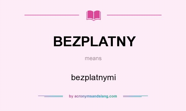 What does BEZPLATNY mean? It stands for bezplatnymi