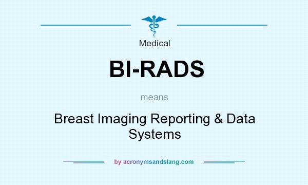 What does BI-RADS mean? It stands for Breast Imaging Reporting & Data Systems
