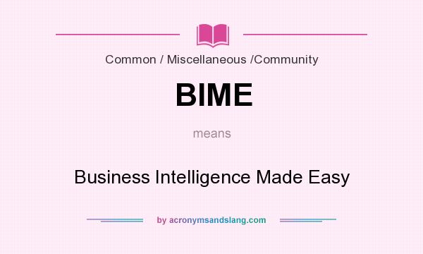 What does BIME mean? It stands for Business Intelligence Made Easy