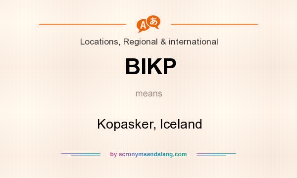 What does BIKP mean? It stands for Kopasker, Iceland