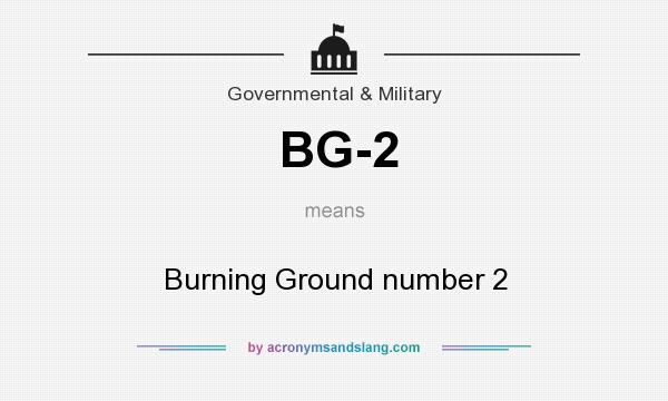 What does BG-2 mean? It stands for Burning Ground number 2