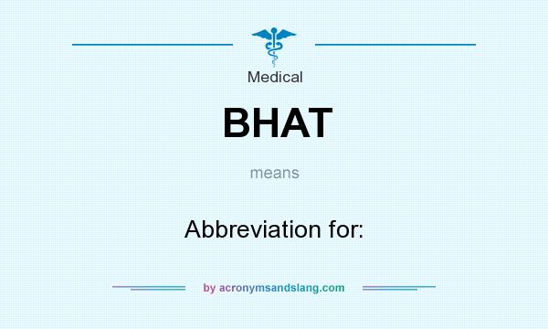 What does BHAT mean? It stands for Abbreviation for: