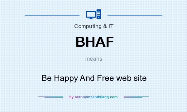 What does BHAF mean? It stands for Be Happy And Free web site