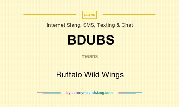 What does BDUBS mean? It stands for Buffalo Wild Wings