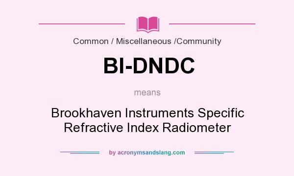 What does BI-DNDC mean? It stands for Brookhaven Instruments Specific Refractive Index Radiometer