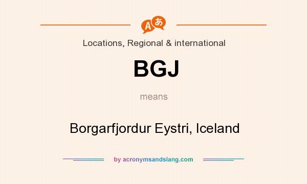 What does BGJ mean? It stands for Borgarfjordur Eystri, Iceland